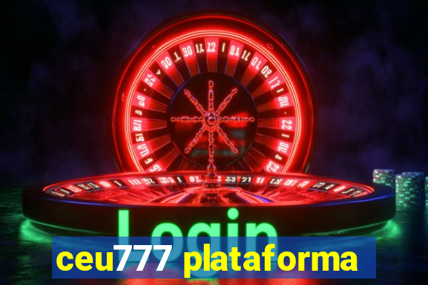 ceu777 plataforma